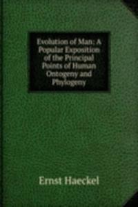 Evolution of Man: A Popular Exposition of the Principal Points of Human Ontogeny and Phylogeny.
