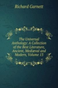 Universal Anthology: A Collection of the Best Literature, Ancient, Mediaeval and Modern, Volume 13