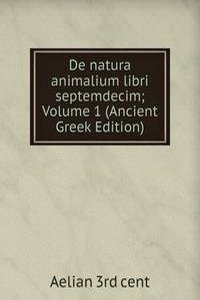 De natura animalium libri septemdecim; Volume 1 (Ancient Greek Edition)