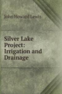 Silver Lake Project: Irrigation and Drainage