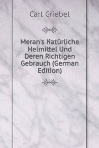 Meran's Naturliche Helmittel Und Deren Richtigen Gebrauch (German Edition)