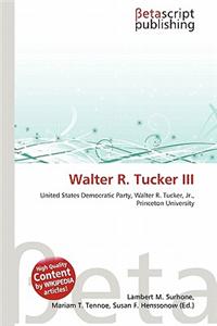 Walter R. Tucker III