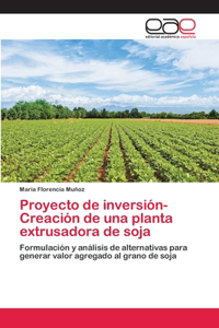 Proyecto de inversión-Creación de una planta extrusadora de soja