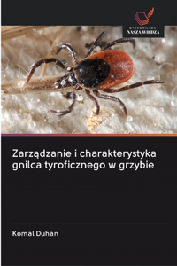 Zarzadzanie i charakterystyka gnilca tyroficznego w grzybie