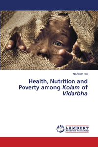 Health, Nutrition and Poverty among Kolam of Vidarbha