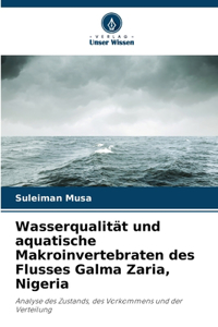 Wasserqualität und aquatische Makroinvertebraten des Flusses Galma Zaria, Nigeria
