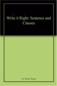 Write it Right: Sentence and Clauses