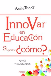 Innovar en educacion. Si, pero Â¿como?: Mitos y realidades
