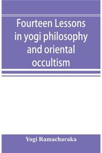 Fourteen lessons in yogi philosophy and oriental occultism