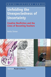 Unfolding the Unexpectedness of Uncertainty: Creative Nonfiction and the Lives of Becoming Teachers