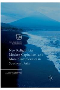 New Religiosities, Modern Capitalism, and Moral Complexities in Southeast Asia