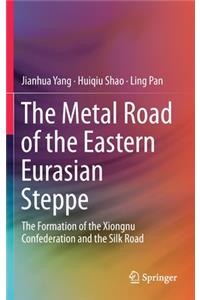 Metal Road of the Eastern Eurasian Steppe