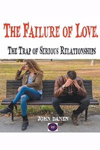 Failure of Love. The Trap of Serious Relationships
