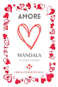MANDALA AMORE. Libro da colorare per adulti