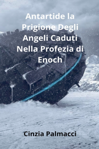 Antartide la Prigione Degli Angeli Caduti Nella Profezia di Enoch