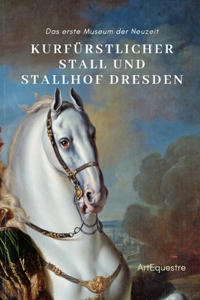 Kurfürstlicher Stall und Stallhof Dresden