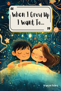 When I Grow Up I Want To Be...