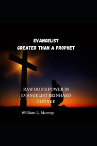 Evangelist Greater Than a Prophet