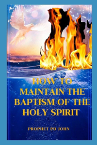 How to Maintain the Baptism of the Holy Spirit