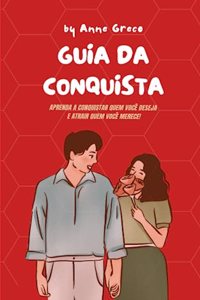GUIA DA CONQUISTA - Como conquistar a pessoa que você deseja!