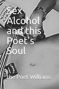 Sex Alcohol and this Poet's Soul