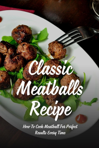 Classic Meatballs Recipe