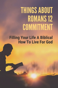 Things About Romans 12 Commitment