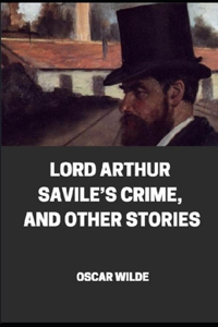 Lord Arthur Savile's Crime, And Other Stories illustrated