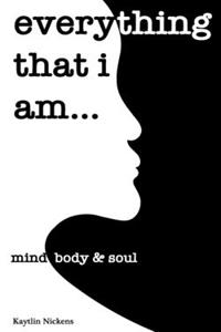 Everything that I am: : mind, body & soul