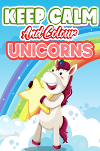 Keep Calm And Colour Unicorns