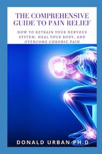 The Comprehensive Guide to Pain Relief