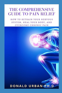 The Comprehensive Guide to Pain Relief