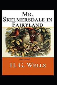 Mr.Skelmersdale in Fairyland Illustrated