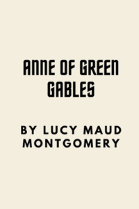 Anne of Green Gables by Lucy Maud Montgomery