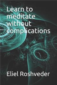 Learn to meditate without complications