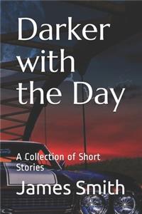 Darker with the Day