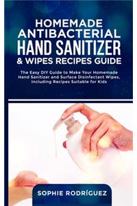 Homemade Antibacterial Hand Sanitizer and Wipes Recipes Guide