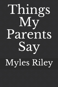 Things My Parents Say
