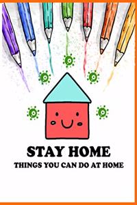 Stay Home Things you can do at home