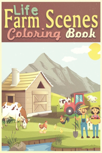 Farm Life Scenes Coloring Book: An Adult fun activity book Featuring 30 best illustration Creative Farm Scenes and Farm Animals, Great gift for Kids and All Ages