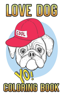 Love Dog Cool Yo Coloring Book