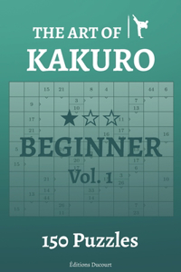 The Art of Kakuro Beginner Vol.1