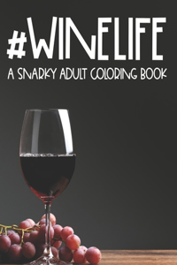 #Winelife A Snarky Adult Coloring Book