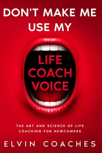 Don't make me use my Life Coach Voice