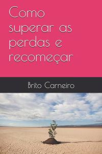 Como superar as perdas e recomeçar