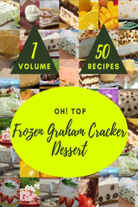 Oh! Top 50 Frozen Graham Cracker Dessert Recipes Volume 1
