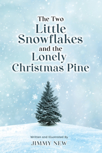Two Little Snowflakes and the Lonely Christmas Pine