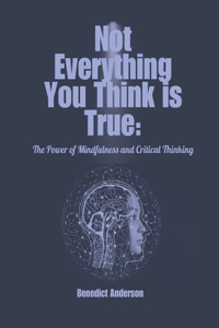 Not Everything You Think Is True