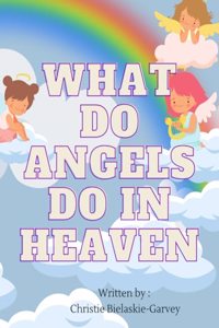 What do angels do in heaven?