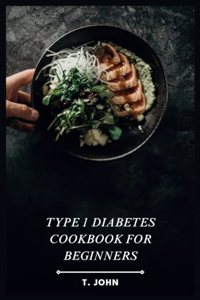 Type 1 Diabetes Cookbook for Beginners